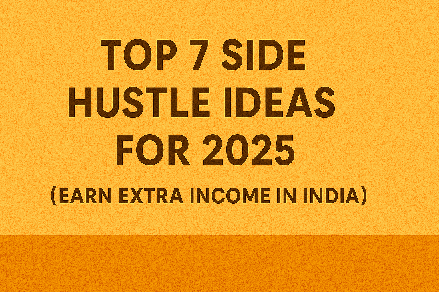 Top 7 Side Hustle Ideas for 2025 (Earn Extra Income in India)